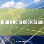 La eficiencia de las placas solares en 2023: Nuevas tecnologías y avances para un aprovechamiento óptimo de la energía solar