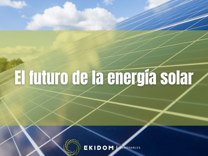 La eficiencia de las placas solares en 2023: Nuevas tecnologías y avances para un aprovechamiento óptimo de la energía solar